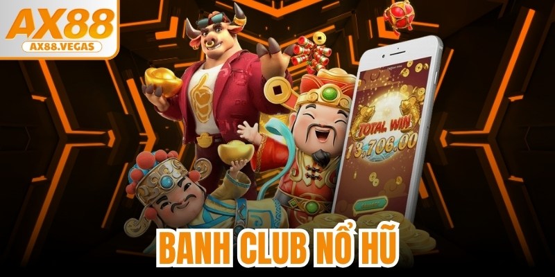 Banh Club Nổ Hũ