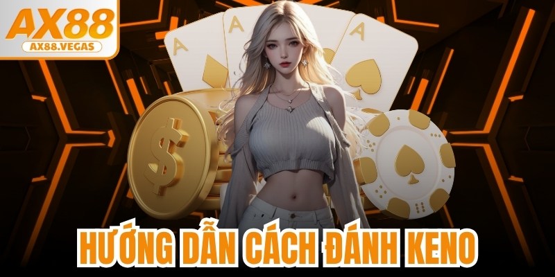 Hướng Dẫn Cách Đánh Keno